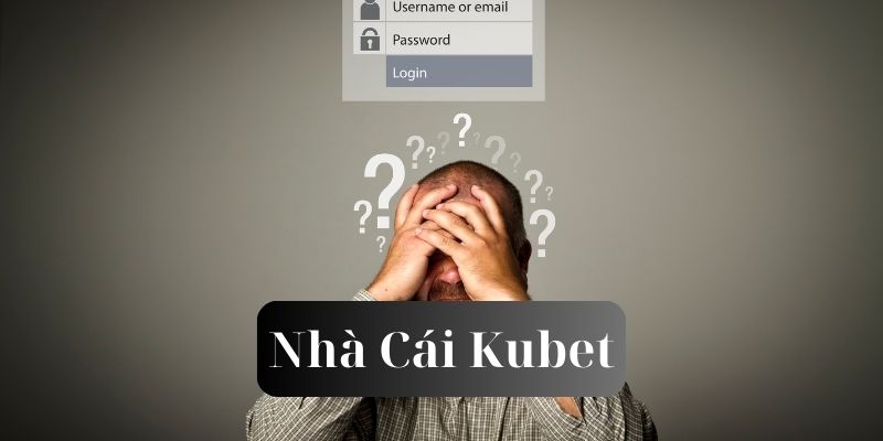 Lấy lại mật khẩu kubet và các lý do thực hiện