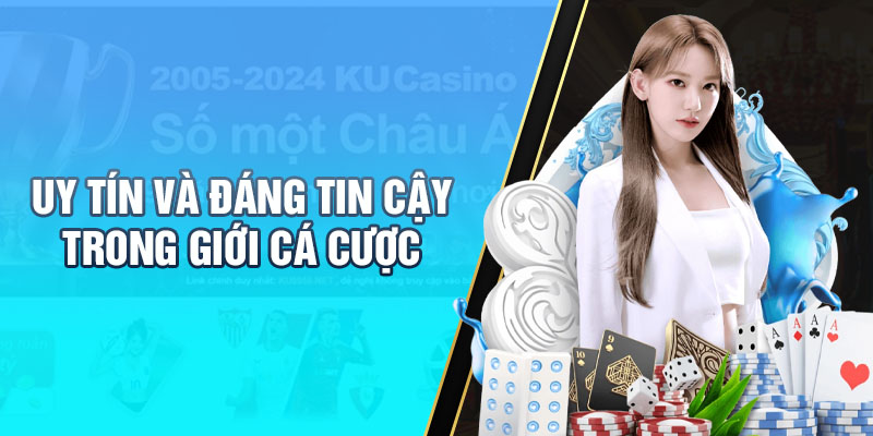 Uy tín và đáng tin cậy trong giới cá cược