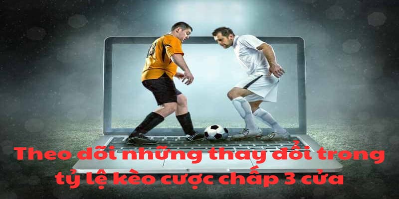 Hãy thường xuyên theo dõi tỷ lệ cược mà nhà cái đưa ra