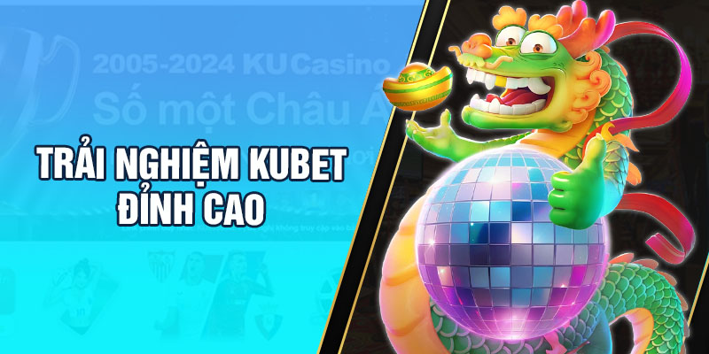 Khuyến mãi KUBET nâng tầm trải nghiệm tốt nhất cho hội viên