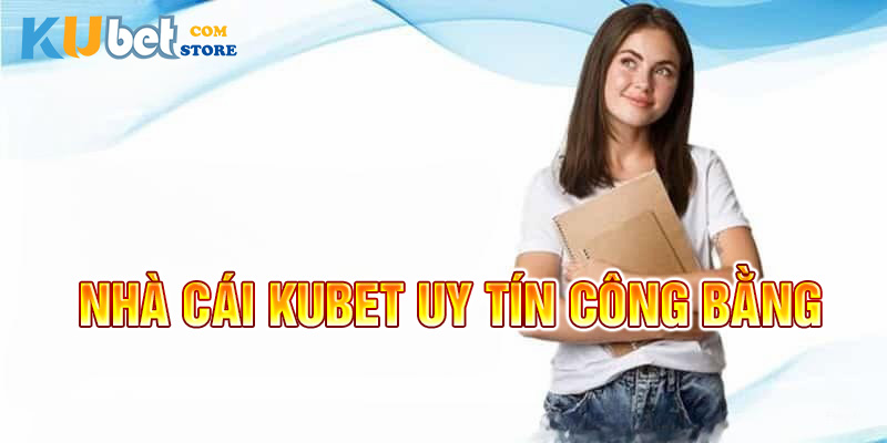 Kubet là một sân chơi công bằng, minh bạch